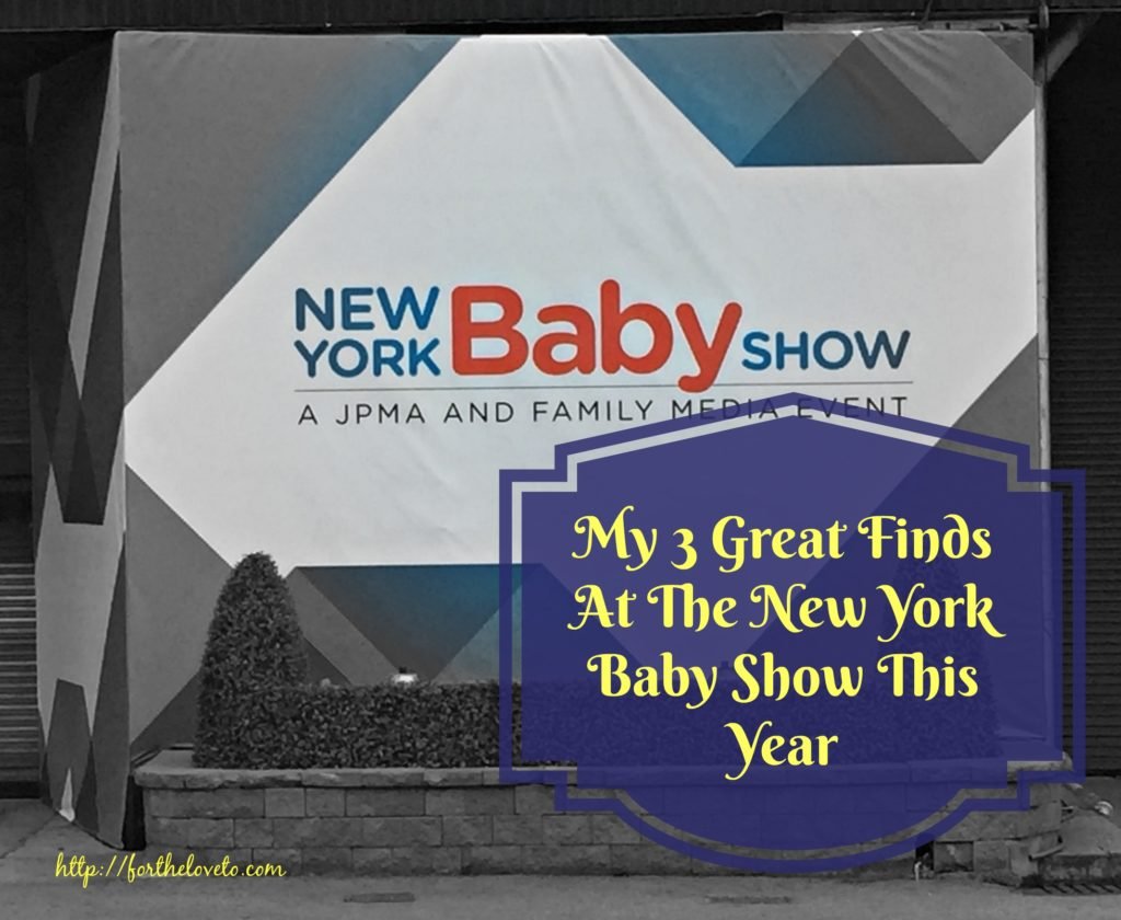 My 3 Great Finds At The New York Baby Show For The Love To