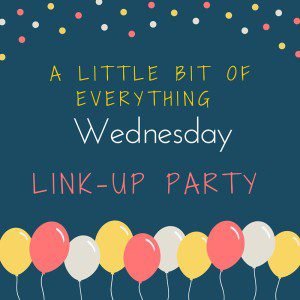 #Alittlebitofeverything Wed. Linky Party