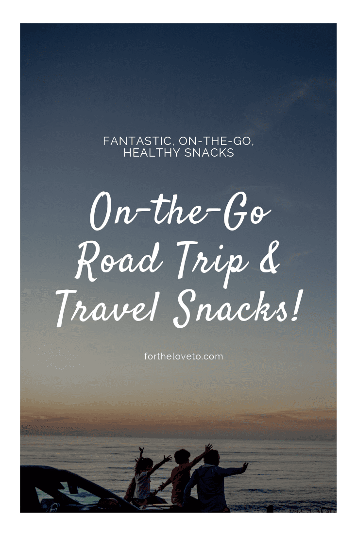 On-the-Go Road Trip & Travel Snacks!