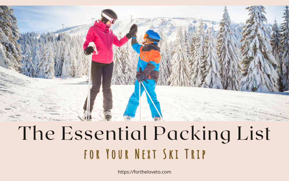 The Essential Packing List for Your Next Ski Trip