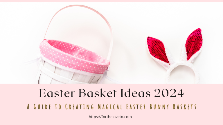 Easter Basket Ideas 2024: A Guide to Creating Magical Easter Bunny Baskets post thumbnail image