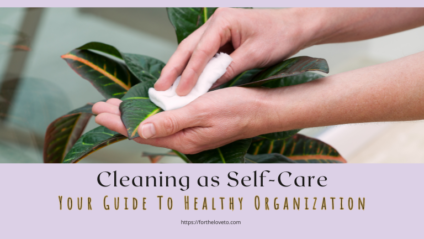 Cleaning as Self-Care: Your Guide To Healthy Organization