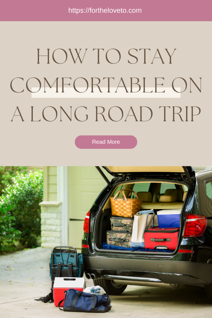 How To Stay Comfortable on a Long Road Trip