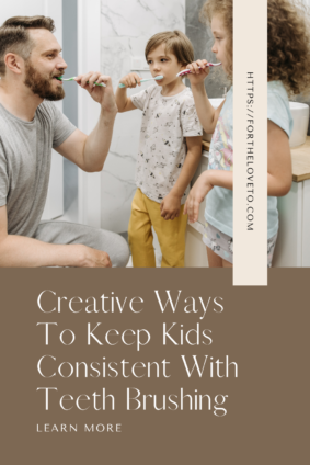 Creative Ways To Keep Kids Consistent With Teeth Brushing