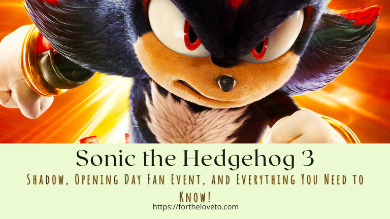 Sonic the Hedgehog 3: Shadow, Opening Day Fan Event, and Everything You Need to Know!