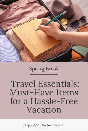 A traveler making a must-have packing list for a stress-free spring break vacation. Get expert packing tips and travel essentials on fortheloveto.com!