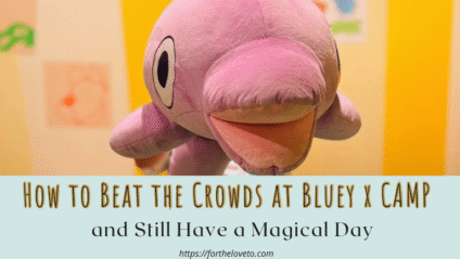 How to beat the crowds at Bluey x CAMP and plan a magical day for kids