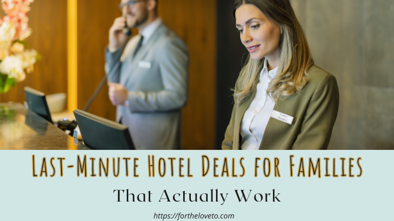 Last-Minute Hotel Deals for Families That Actually Work