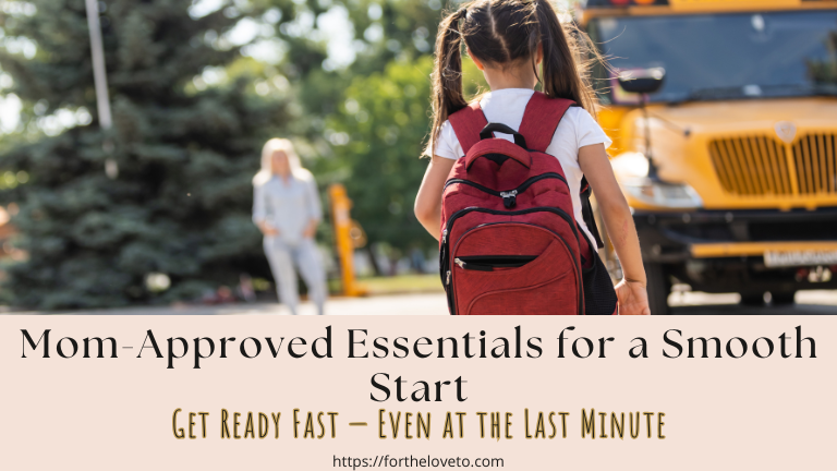 Mom-approved back-to-school essentials – For The Love To parenting tips and budget-friendly family recommendations