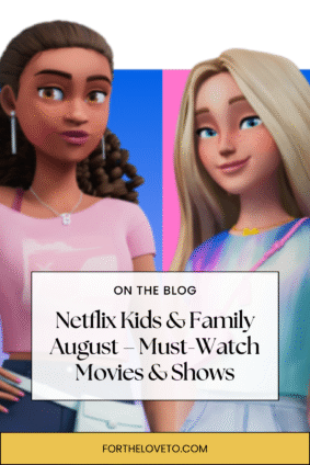 Netflix Kids & Family August promotional image with Barbie characters and text “Must-Watch Movies & Shows” from fortheloveto.com