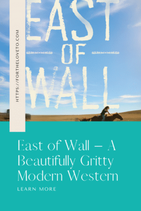 Pinterest graphic for East of Wall movie featuring the title over a scenic sky and horseback rider in South Dakota with the tagline “A Beautifully Gritty Modern Western.