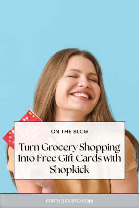 Woman smiling and holding a gift card with text overlay “Turn Grocery Shopping Into Free Gift Cards with Shopkick” – blog post promotion on fortheloveto.com