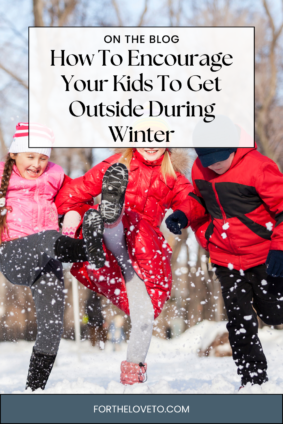 How to encourage your kids to get outside during winter with fun outdoor activities