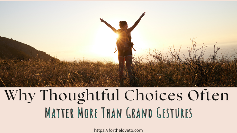 Why Thoughtful Choices Often Matter More Than Grand Gestures post thumbnail image
