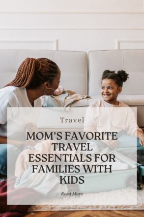 Mom’s favorite travel essentials for families with kids – family travel packing guide