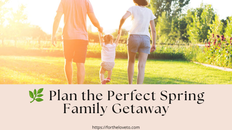 Ways We Make the Most of Spring Family Travel post thumbnail image