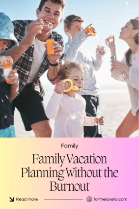 Family enjoying bubbles outdoors with text about family travel burnout and planning a more relaxing vacation.